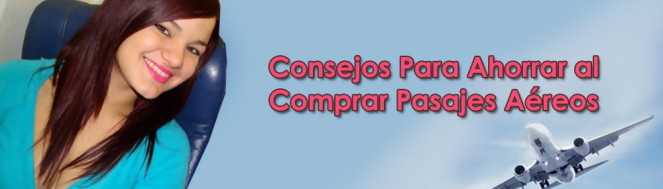 Consejos Para Ahorrar al Comprar Pasajes Aéreos